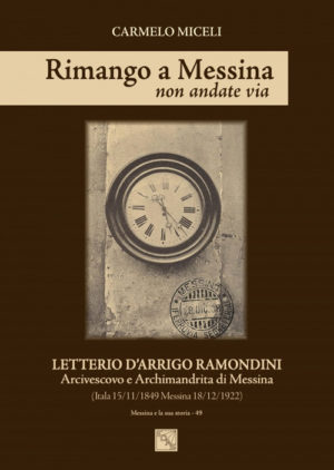 Rimango a Messina non andate via. Letterio D’Arrigo Ramondini Arcivescovo e Archimandrita di Messina