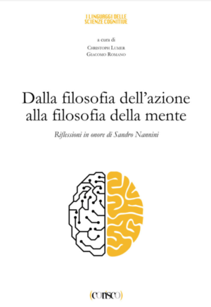 Dalla filosofia dell’azione alla filosofia della mente. Riflessioni in onore di Sandro Nannini