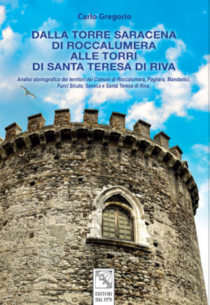 DALLA TORRE SARACENA DI ROCCALUMERA ALLE TORRI DI SANTA TERESA DI RIVA