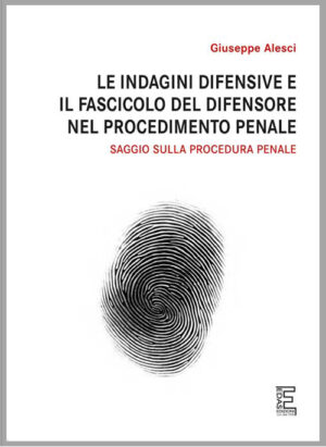 LE INDAGINI DIFENSIVE E IL FASCICOLO DEL DIFENSORE NEL PROCEDIMENTO PENALE